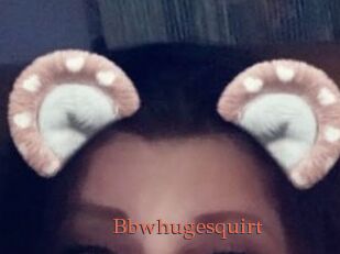 Bbwhugesquirt