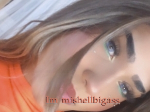 Im_mishellbigass