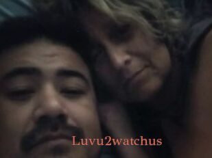 Luvu2watchus