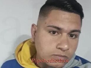 Pipehothothot