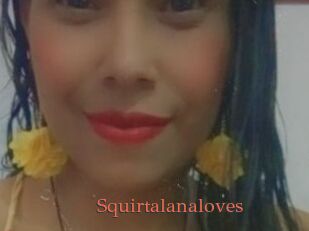 Squirtalanaloves