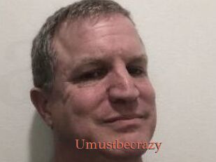 Umustbecrazy