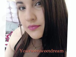 Yourwetsweetdream